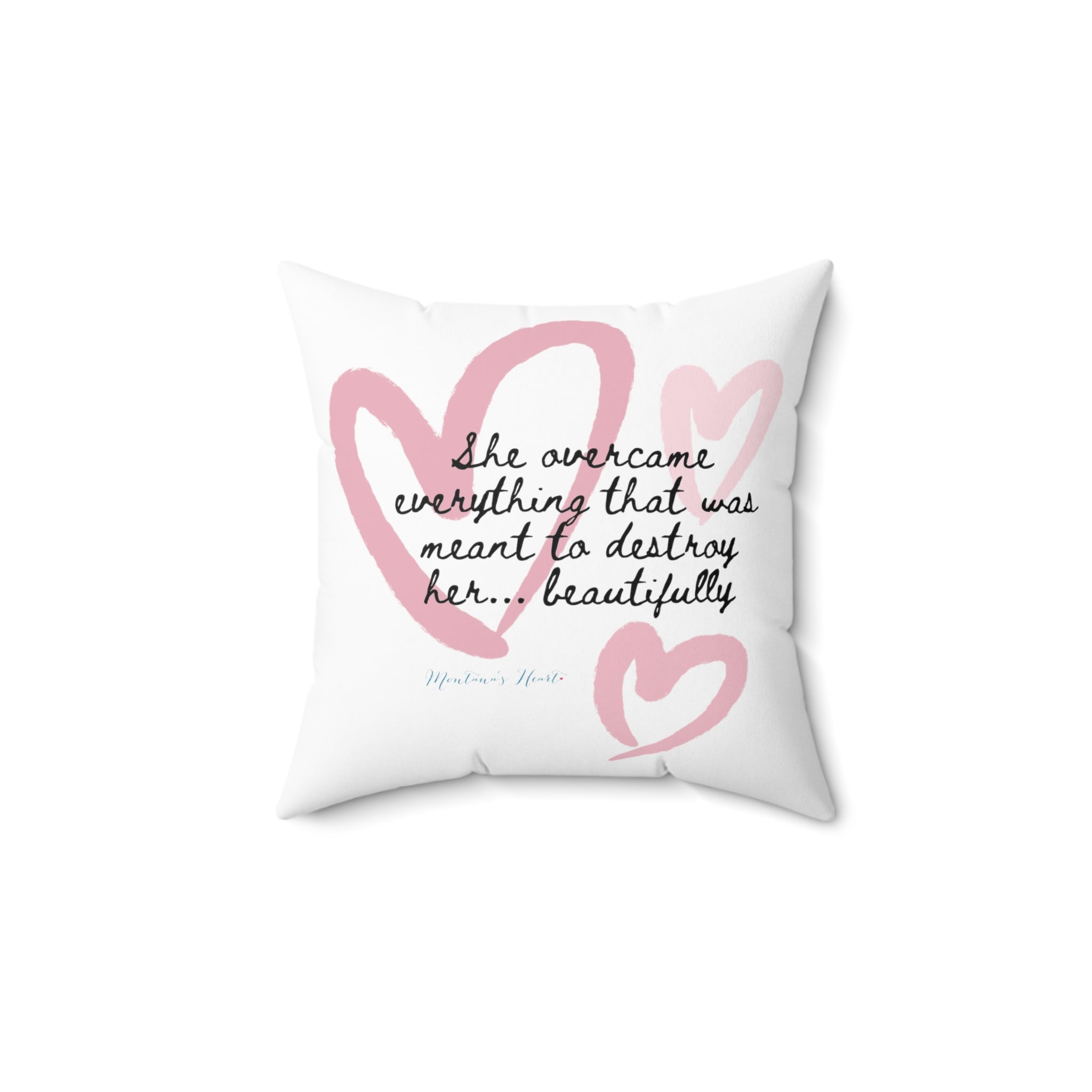 She overcame everything that was meant to destroy her... beautifully Spun Polyester Square Pillow 14 x 14