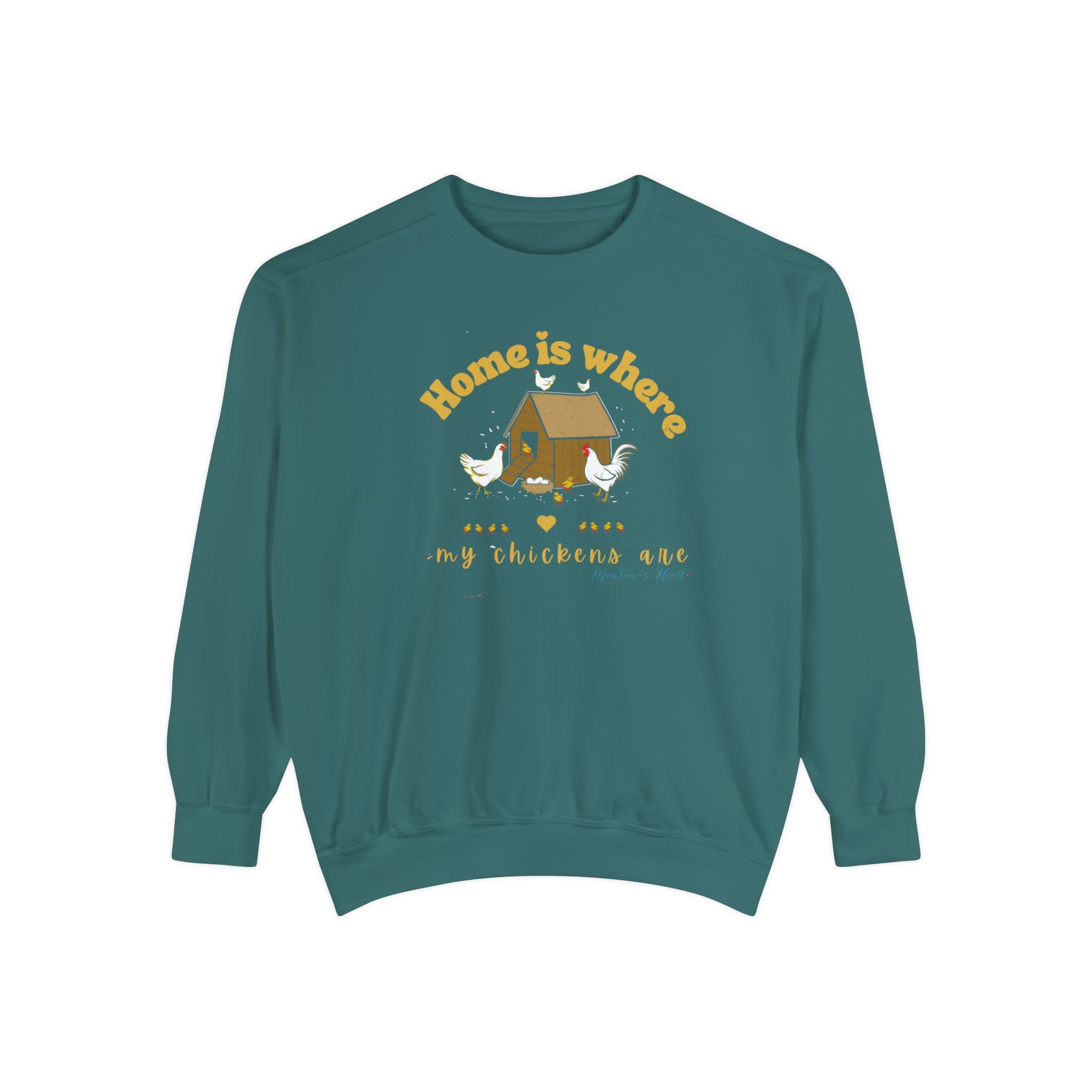 Home is where my chickens are, Ladies  Garment-Dyed Sweatshirt.