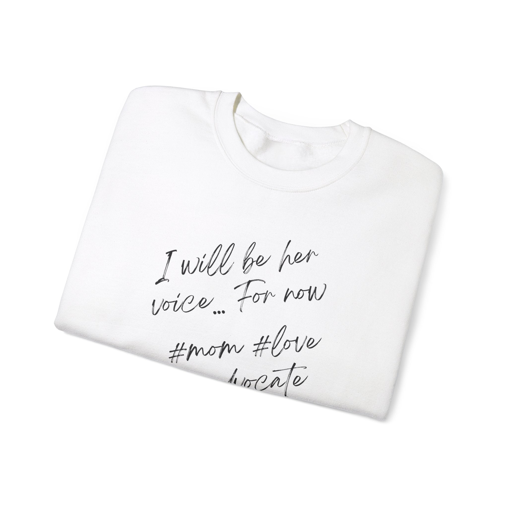 I will be her voice for now, Mom, Love , Advocate, Ladies sweatshirt