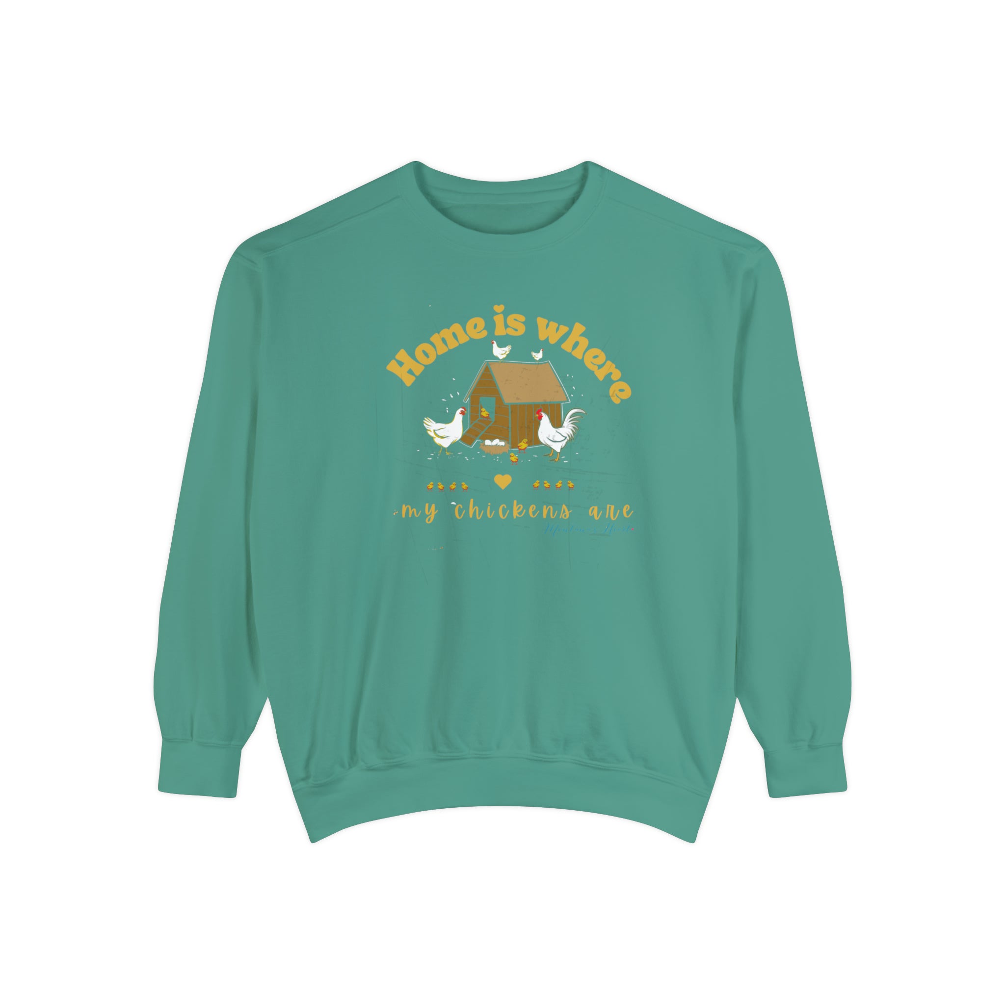 Home is where my chickens are, Ladies  Garment-Dyed Sweatshirt.