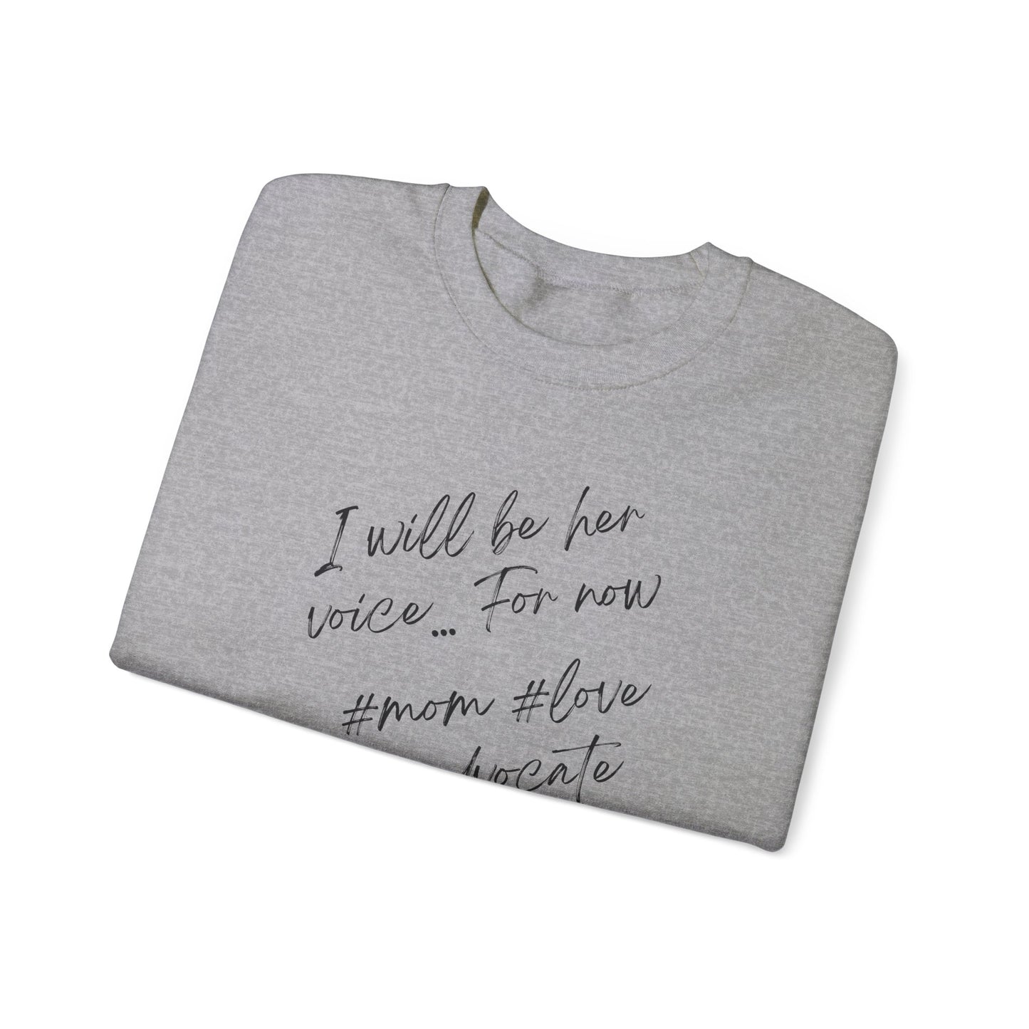 I will be her voice for now, Mom, Love , Advocate, Ladies sweatshirt