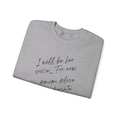 I will be her voice for now, Mom, Love , Advocate, Ladies sweatshirt