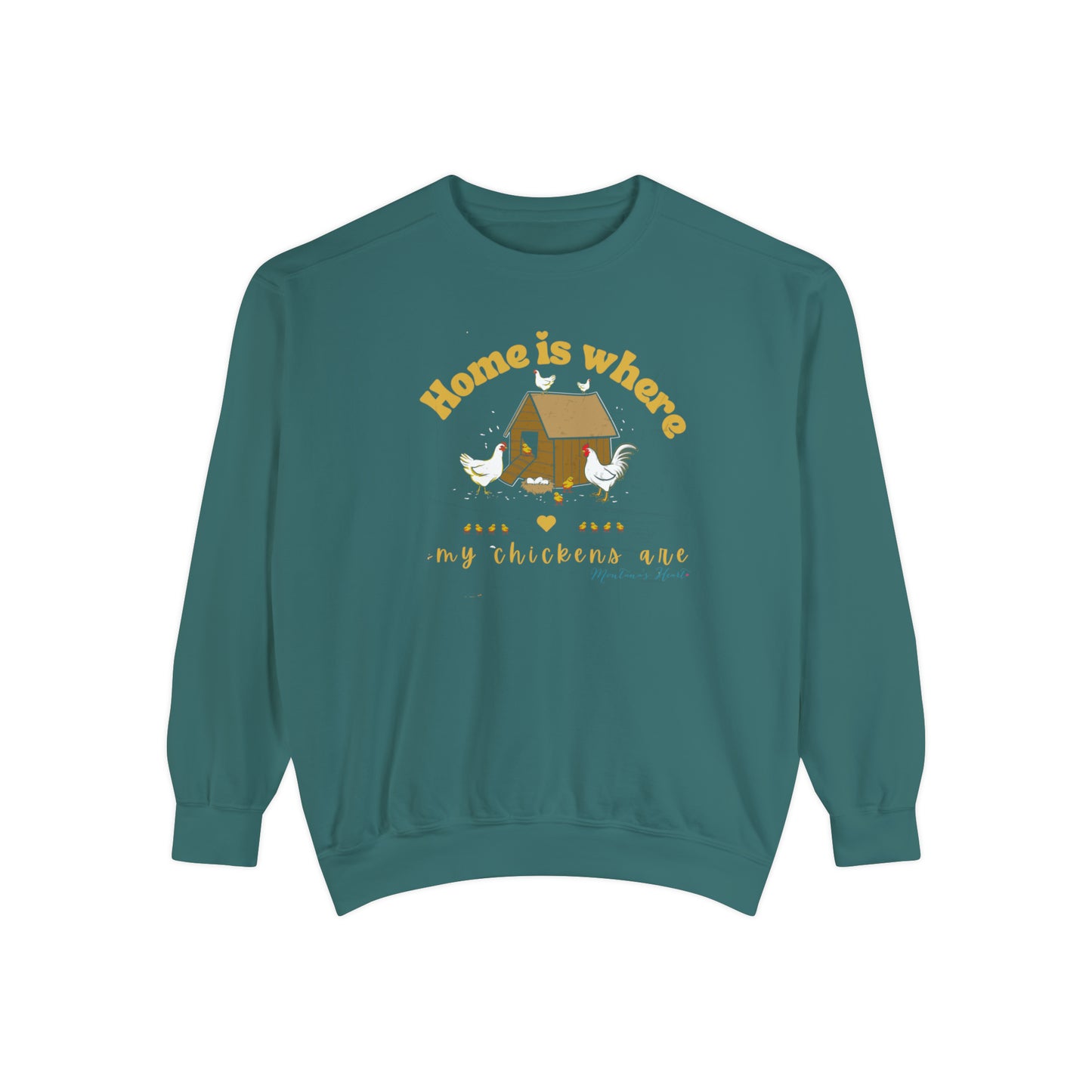 Home is where my chickens are, Ladies  Garment-Dyed Sweatshirt.