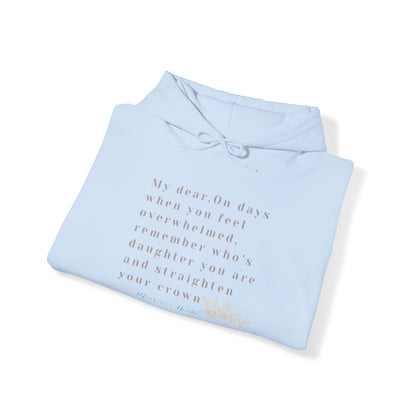 My Dear, On days when you feel overwhelmed, remember whos daughter you are Ladies unisex hoodie sweatshirt