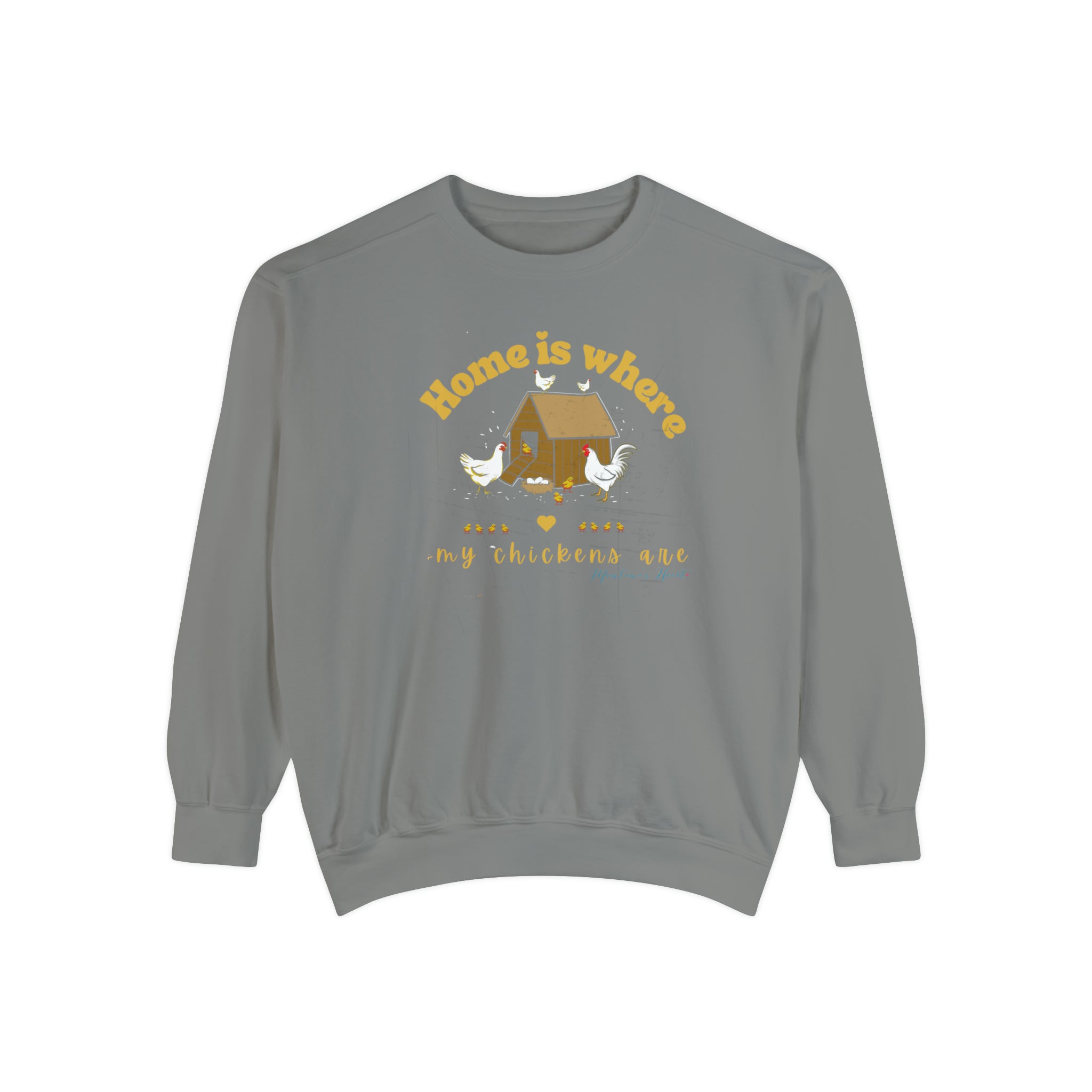 Home is where my chickens are, Ladies  Garment-Dyed Sweatshirt.