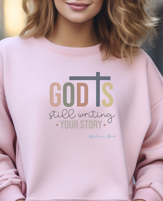 God is still writing your story ladies Heavy Blend Sweatshirt.
