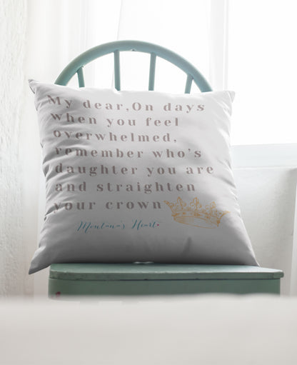 My Dear, On days when you feel overwhelmed remember who's daughter you are..Spun Polyester Square Pillow